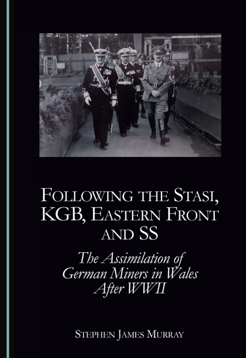Cover image for book Following the Stasi, KGB, Eastern Front and SS: The Assimilation of German Miners in Wales After WWII