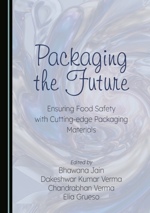 Cover image for book Packaging the Future: Ensuring Food Safety with Cutting-edge Packaging Materials