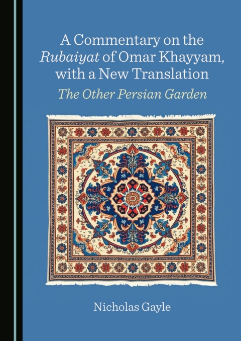 Cover image for book A Commentary on the Rubaiyat of Omar Khayyam, with a New Translation: The Other Persian Garden