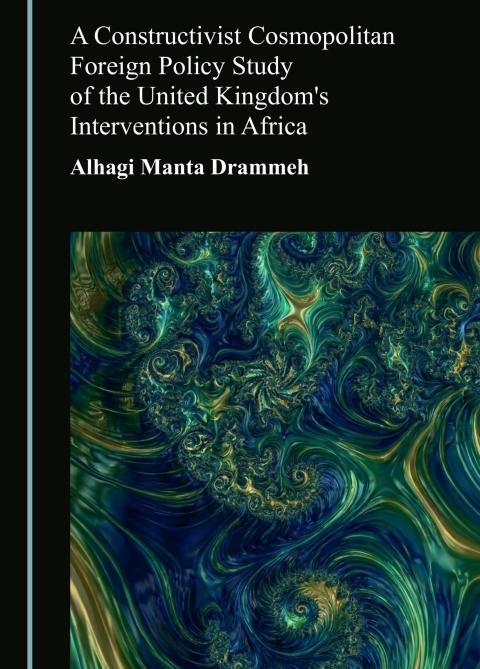 Cover image for book A Constructivist Cosmopolitan Foreign Policy Study of the United Kingdom's Interventions in Africa