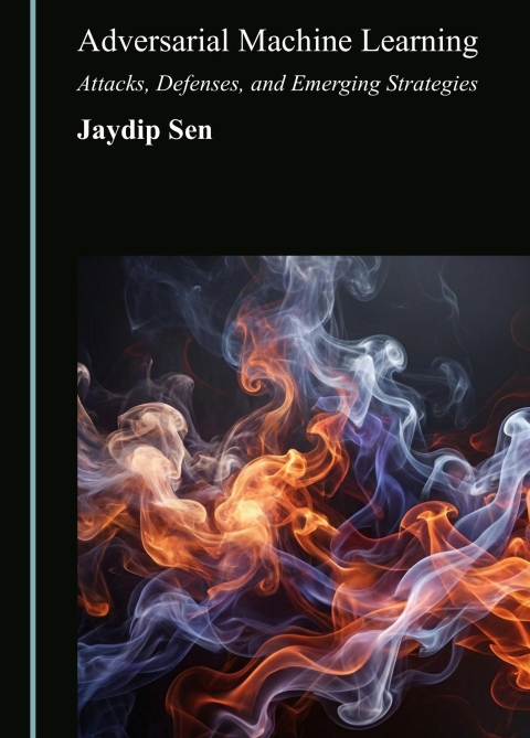 Cover image for book Adversarial Machine Learning: Attacks, Defenses, and Emerging Strategies