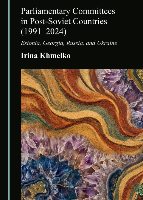 Cover image for book Parliamentary Committees in Post-Soviet Countries (1991–2024): Estonia, Georgia, Russia, and Ukraine