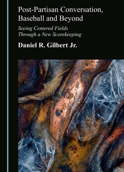Cover image for book Post-Partisan Conversation, Baseball and Beyond: Seeing Centered Fields Through a New Scorekeeping