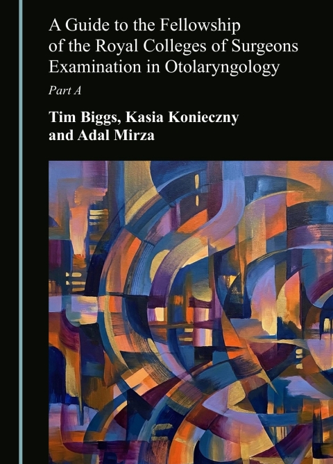 Cover image for book A Guide to the Fellowship of the Royal Colleges of Surgeons Examination in Otolaryngology: Part A