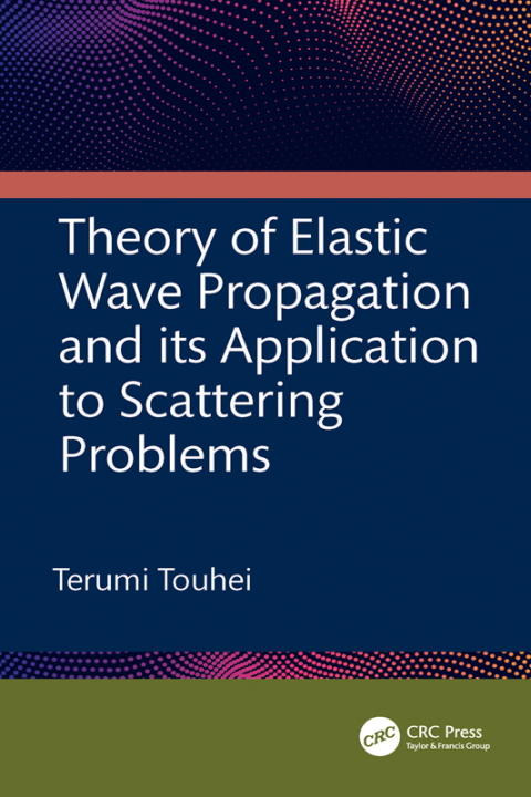 Cover image for book Theory of Elastic Wave Propagation and its Application to Scattering Problems