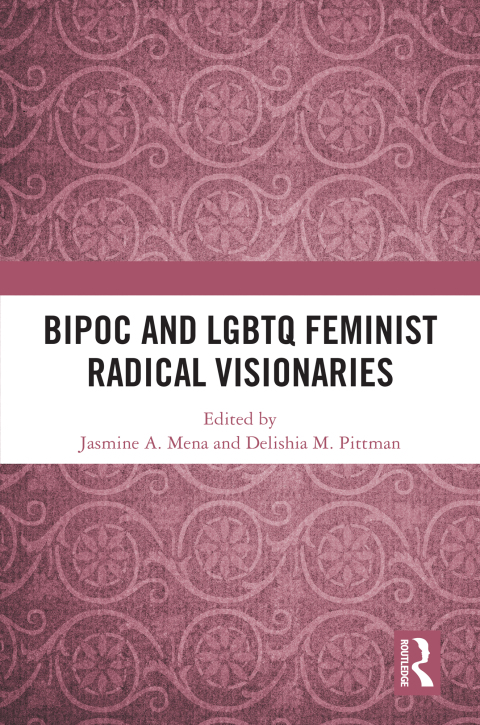 BIPOC and LGBTQ Feminist Radical Visionaries 