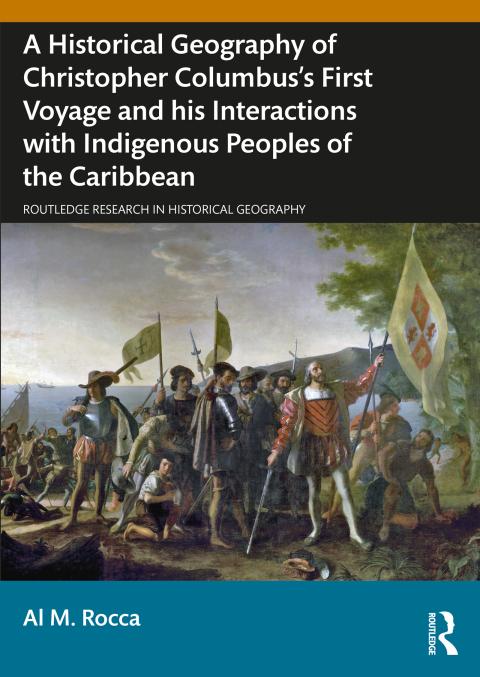 Cover image for book A Historical Geography of Christopher Columbus’s First Voyage and his Interactions with Indigenous Peoples of the Caribbean