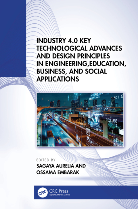 Cover image for book Industry 4.0 Key Technological Advances and Design Principles in Engineering, Education, Business, and Social Applications