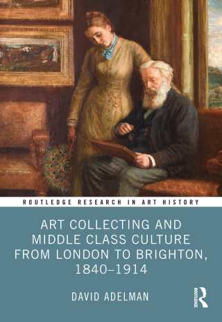 Art Collecting and Middle Class Culture from London to Brighton, 1840–1914