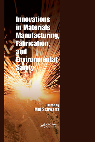 Innovations in Materials Manufacturing, Fabrication, and Environmental Safety