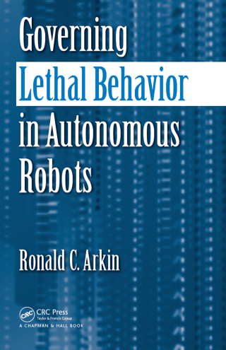 Governing Lethal Behavior in Autonomous Robots