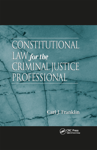 Constitutional Law for the Criminal Justice Professional