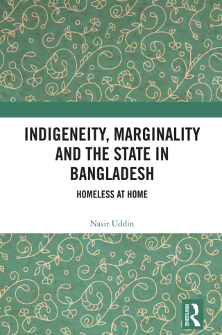 Indigeneity, Marginality and the State in Bangladesh
