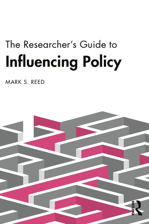 The Researcherâs Guide to Influencing Policy 