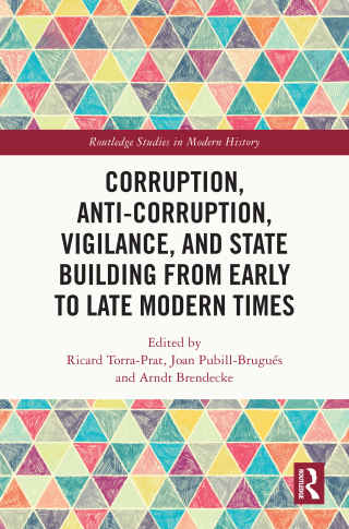 Corruption, Anti-Corruption, Vigilance, and State Building from Early to Late Modern Times