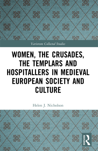 Women, the Crusades, the Templars and Hospitallers in Medieval European Society and Culture