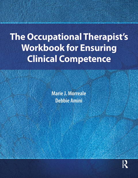 The Occupational Therapistâs Workbook for Ensuring Clinical Competence 