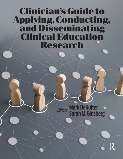 Clinicianâs Guide to Applying, Conducting, and Disseminating Clinical Education Research 