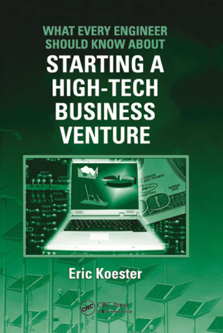 What Every Engineer Should Know About Starting a High-Tech Business Venture