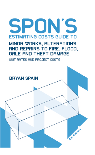 Spon's Estimating Costs Guide to Minor Works, Alterations and Repairs to Fire, Flood, Gale and Theft Damage