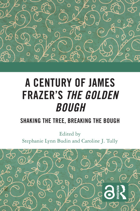 A Century of James Frazerâs The Golden Bough 