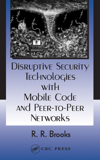 Disruptive Security Technologies with Mobile Code and Peer-to-Peer Networks