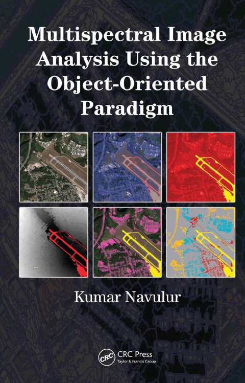 Cover image for book Multispectral Image Analysis Using the Object-Oriented Paradigm