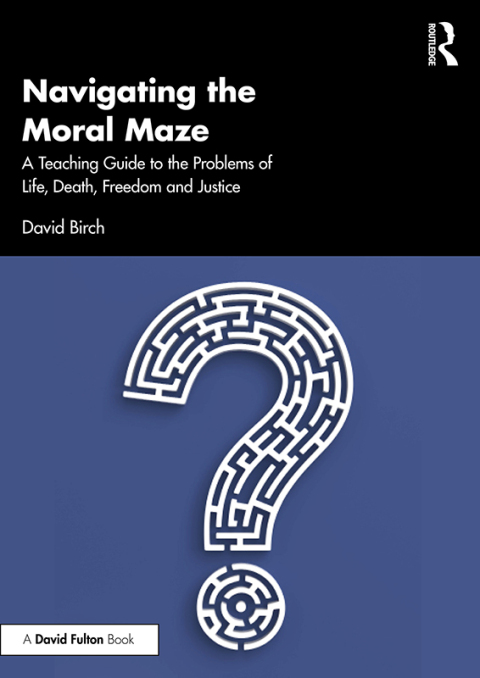 Navigating the Moral Maze: A Teaching Guide to the Problems of Life, Death, Freedom and Justice 