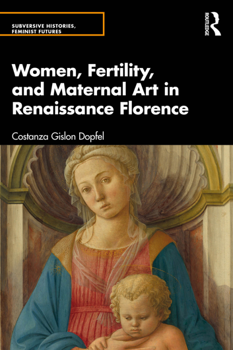 Cover image for book Women, Fertility, and Maternal Art in Renaissance Florence