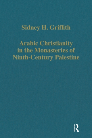 Arabic Christianity in the Monasteries of Ninth-Century Palestine