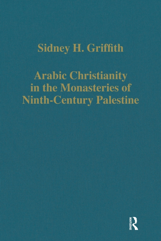 Arabic Christianity in the Monasteries of Ninth-Century Palestine