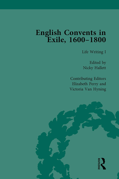 English Convents in Exile, 1600â1800, Part I, vol 3 
