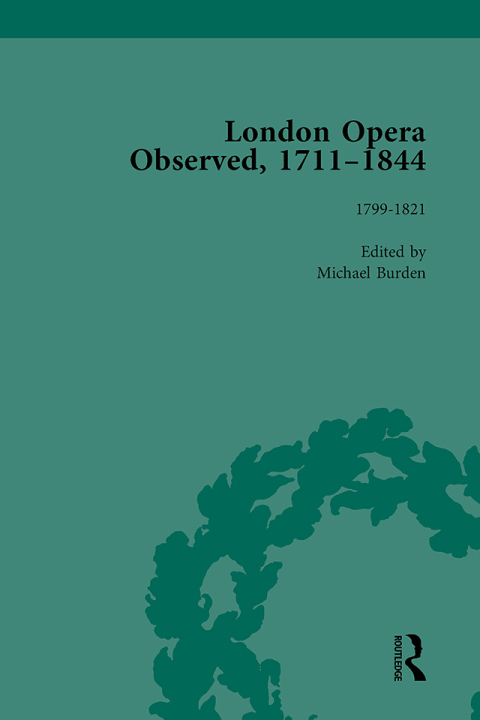 London Opera Observed 1711â1844, Volume IV 