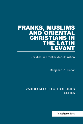 Franks, Muslims and Oriental Christians in the Latin Levant