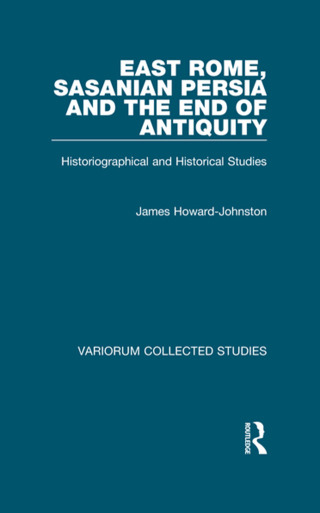 East Rome, Sasanian Persia and the End of Antiquity