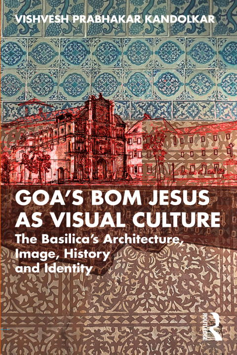 Cover image for book Goa’s Bom Jesus as Visual Culture