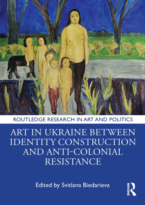 Art in Ukraine Between Identity Construction and Anti-Colonial Resistance 
