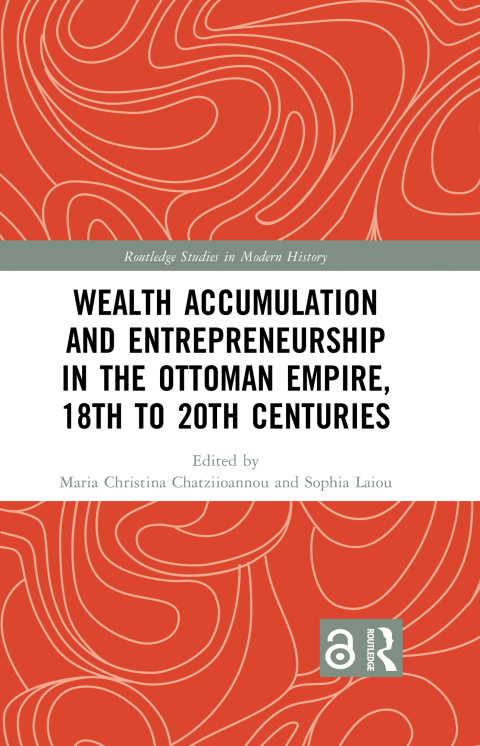 Cover image for book Wealth Accumulation and Entrepreneurship in the Ottoman Empire, 18th to 20th Centuries