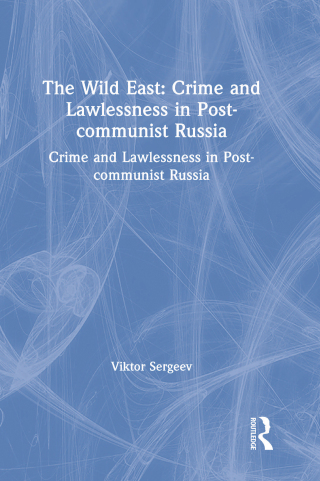 The Wild East: Crime and Lawlessness in Post-communist Russia