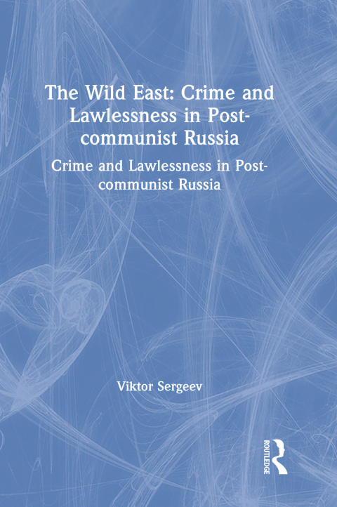 Cover image for book The Wild East: Crime and Lawlessness in Post-communist Russia