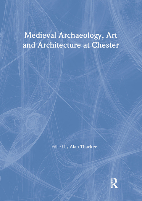 Cover image for book Medieval Archaeology, Art and Architecture at Chester