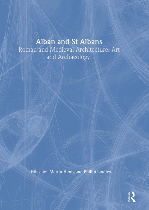 Cover image for book Alban and St Albans: Roman and Medieval Architecture, Art and Archaeology: v. 24