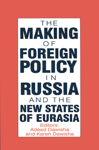 The International Politics of Eurasia: v. 4: The Making of Foreign Policy in Russia and the New States of Eurasia