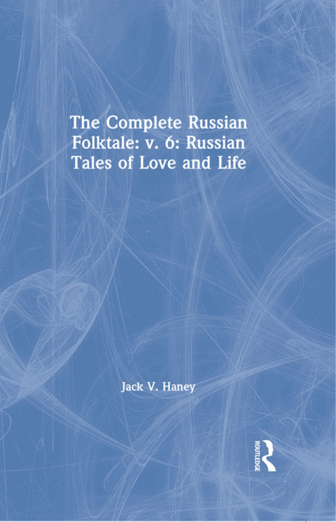 Cover image for book The Complete Russian Folktale: v. 6: Russian Tales of Love and Life