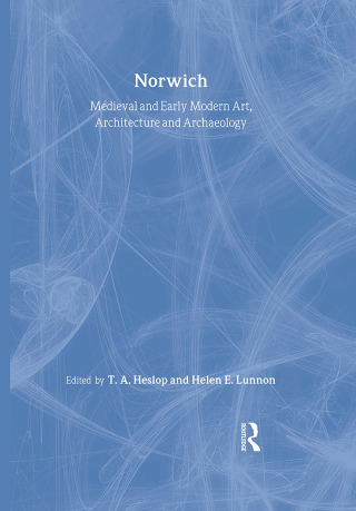 Medieval and Early Modern Art, Architecture and Archaeology in Norwich