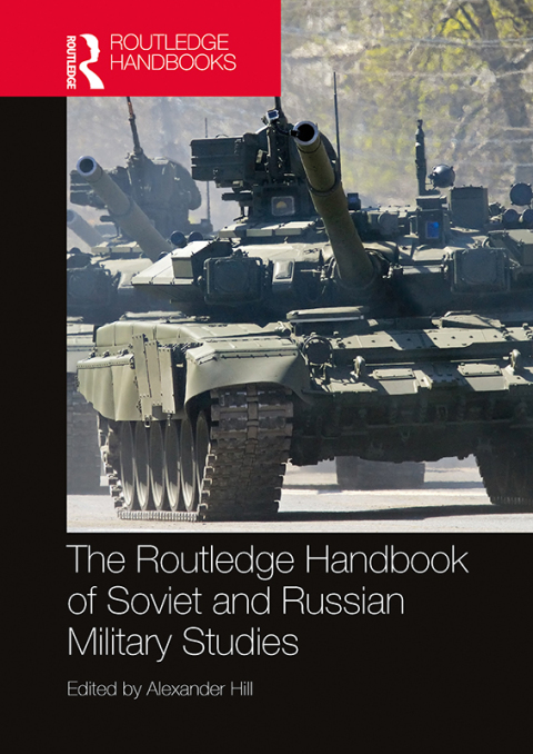 Cover image for book The Routledge Handbook of Soviet and Russian Military Studies