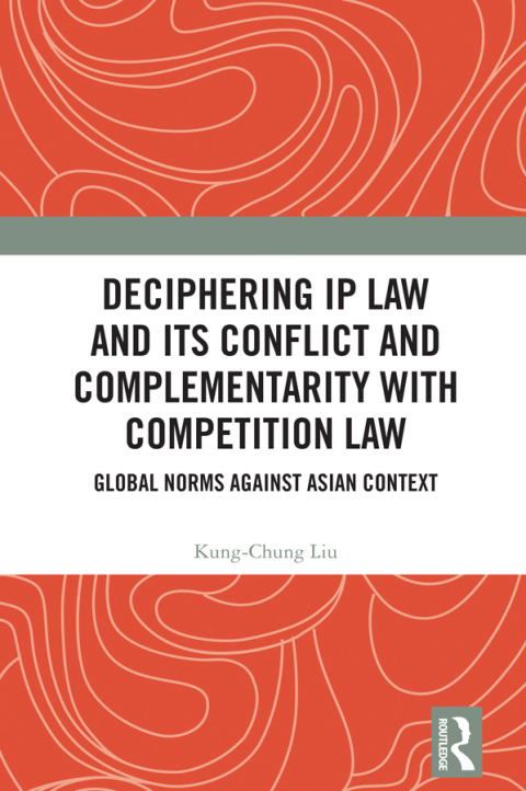 Cover image for book Deciphering IP Law and Its Conflict and Complementarity with Competition Law