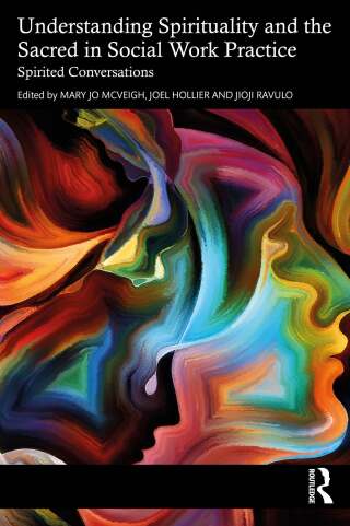 Understanding Spirituality and the Sacred in Social Work Practice
