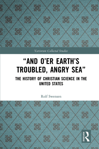 “And O’er Earth’s Troubled, Angry Sea”: The History of Christian Science in the United States