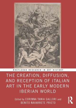 The Creation, Diffusion, and Reception of Italian Art in the Early Modern Iberian World